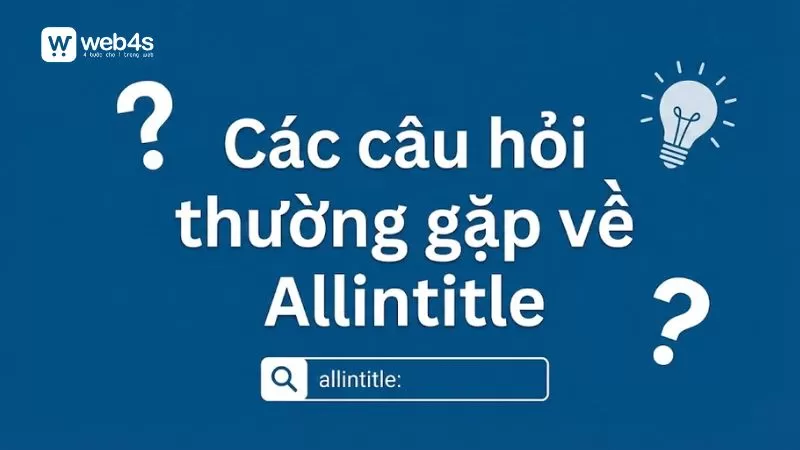 [Giải đ&aacute;p] C&aacute;c c&acirc;u hỏi thường gặp về Allintitle